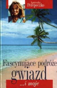 Fascynujące podróże gwiazd... i moje - Agnieszka Perepeczko - ebook