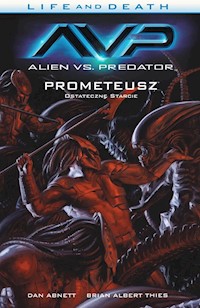 Alien vs. Predator Life and Death Tom 4 Prometeusz Ostateczne starcie - Abnett Dan, Thies Brian Albert - książka