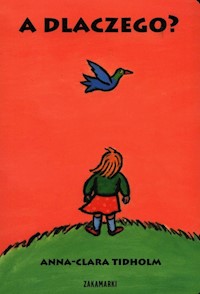 A dlaczego? - Tidholm Anna-Clara - książka