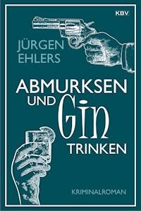Abmurksen und Gin trinken - Jurgen Ehlers - ebook