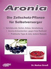 Aronia. Die Zellschutz-Pflanze für Selbstversorger. - Markus Strauß - ebook