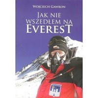 Jak nie wszedłem na Everest - Wojciech Gawron - książka