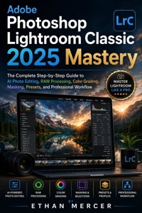 Adobe Photoshop Lightroom Classic 2025 Mastery - Ethan Mercer - ebook
