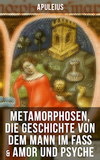 Apuleius: Metamorphosen, Die Geschichte von dem Mann im Faß & Amor und Psyche - Apuleius - ebook
