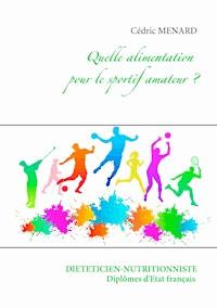 Quelle alimentation pour le sportif amateur ? - Menard Cédric - ebook
