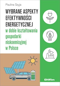 Wybrane aspekty efektywności energetycznej w dobie kształtowania gospodarki niskoemisyjnej w Polsce - Szyja Paulina - książka