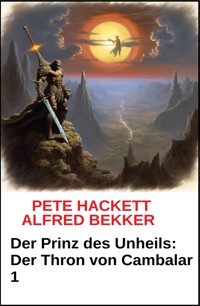 Der Prinz des Unheils: Der Thron von Cambalar 1 - Pete Hackett - ebook