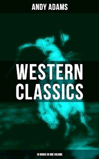 Western Classics - Andy Adams Edition (19 Books in One Volume) - Andy Adams - ebook
