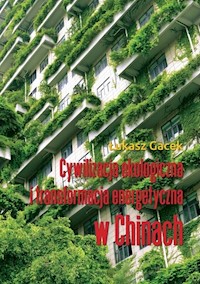 Cywilizacja ekologiczna i transformacja energetyczna w Chinach - Gacek Łukasz - książka