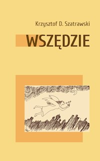 Wszędzie - Szatrawski Krzysztof D. - książka