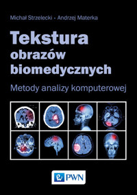 Tekstura obrazów biomedycznych. Metody analizy komputerowej - Andrzej Materka, Michał Strzelecki - książka