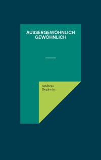 Außergewöhnlich gewöhnlich - Andreas Degkwitz - ebook