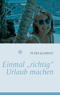 Einmal "richtig" Urlaub machen ... - Schmidt Petra - ebook