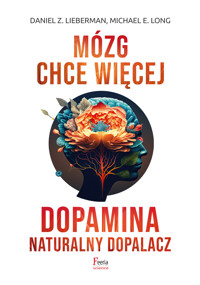 Mózg chce więcej. Dopamina. Naturalny dopalacz - Daniel Z. Lieberman, Michael E. Long - ebook