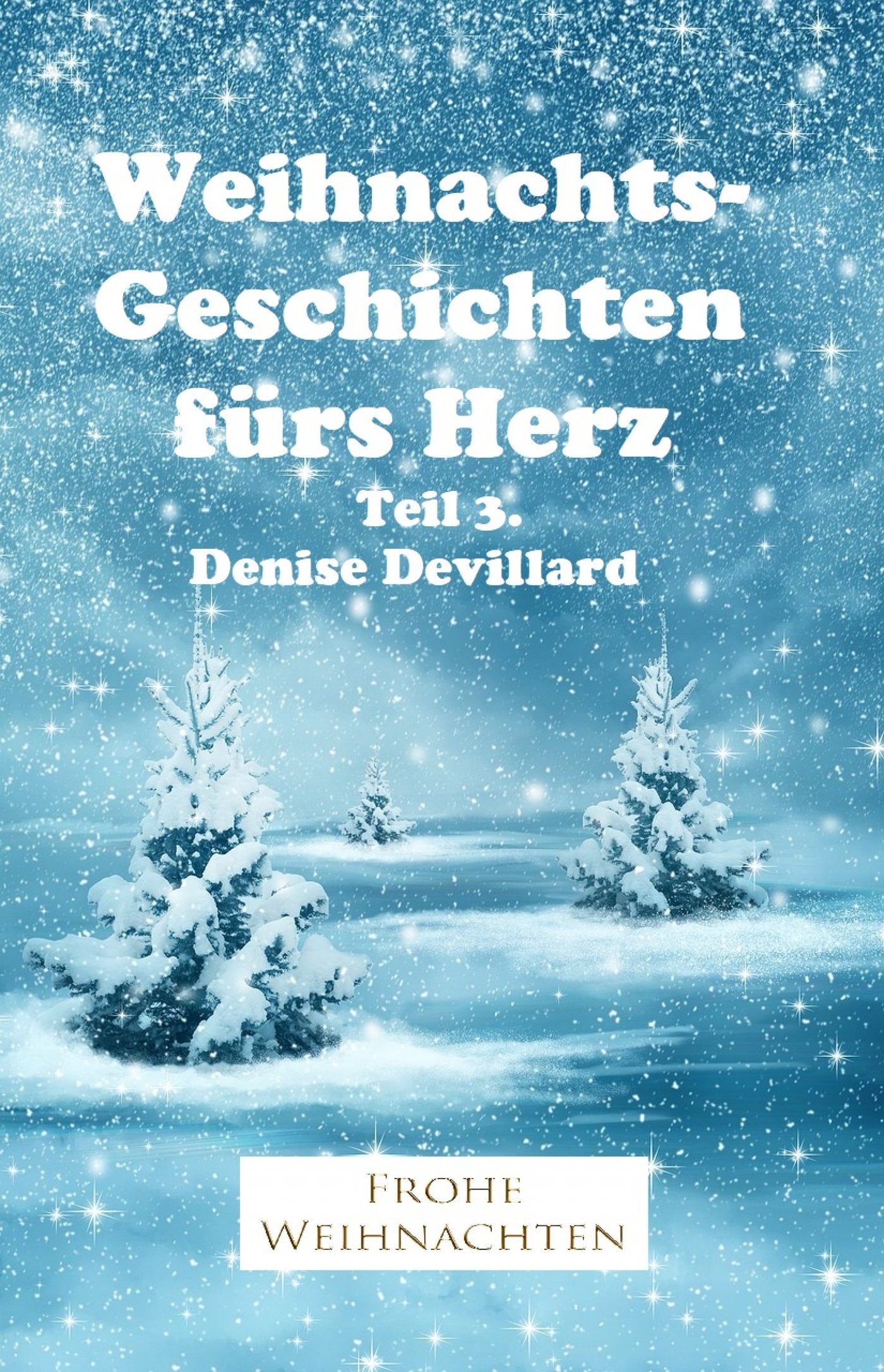 Weihnachtsgeschichten fürs Herz Teil 3. - Denise Devillard - ebook