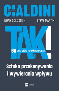 TAK! 60 sekretów nauki perswazji. Sztuka przekonywania i wywierania wpływu - Robert Cialdini, Steve Martin, Noah Goldstein - książka