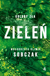 Zieleń. Kolory zła. Tom 6 - Małgorzata Oliwia Sobczak - książka