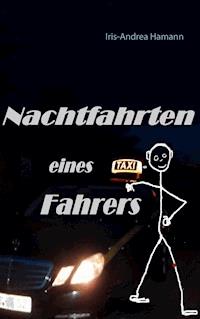Nachtfahrten eines Taxifahrers - Iris-Andrea Hamann - ebook