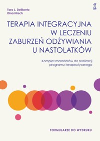 Terapia integracyjna w leczeniu zaburzeń odżywiania u nastolatków. Komplet materiałów do realizacji programu terapeutycznego - Dina Hirsch, Tara L. Deliberto - ebook