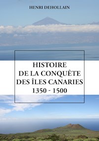 Histoire de la conquête des îles Canaries (1350 - 1500) - Henri Dehollain - ebook