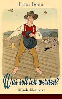 Was soll ich werden? (Kinderklassiker) - mit Originalillustrationen - Franz Bonn - ebook