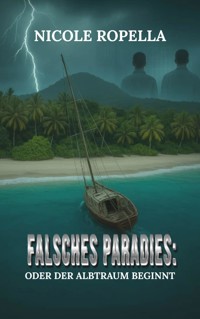 Falsches Paradies: Oder der Albtraum beginnt - Nicole Ropella - ebook