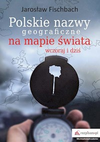 Polskie nazwy geograficzne na mapie świata - Fischbach Jarosław - książka