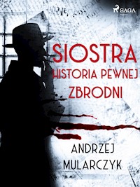 Siostra. Historia pewnej zbrodni - Andrzej Mularczyk - ebook + audiobook