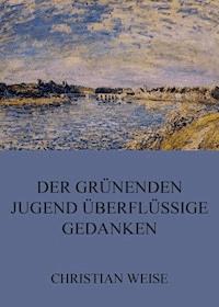 Der grünenden Jugend überflüssige Gedanken - Christian Weise - ebook