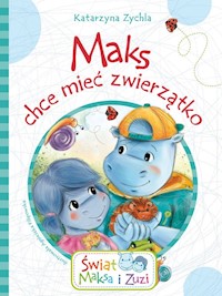 Maks chce mieć zwierzątko - Zychla Katarzyna - książka