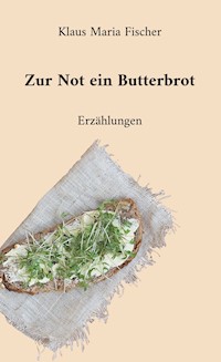Zur Not ein Butterbrot - Klaus Maria Fischer - ebook