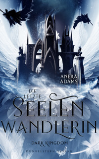 Die letzte Seelenwandlerin - Dark Kingdom - Anera Adams - ebook