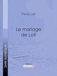 Le Mariage de Loti - Pierre Loti - ebook