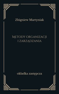 Metody organizacji i zarządzania - Zbigniew Martyniak - ebook