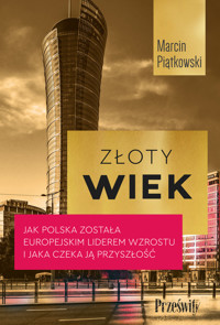 Złoty wiek. Jak Polska została europejskim liderem wzrostu i jaka czeka ją przyszłość - Marcin Piątkowski - ebook + książka