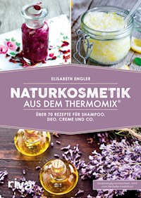 Naturkosmetik aus dem Thermomix® - Elisabeth Engler - ebook