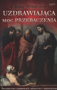 Uzdrawiająca moc przebaczenia - Witko Józef - książka