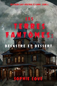 Les Terres fantômes : Désastre et dessert (Un polar cosy spectral et canin – Livre 6) - Sophie Love - ebook