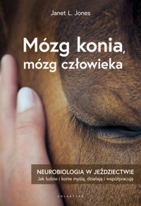 Mózg konia, mózg człowieka. Neurobiologia w jeździectwie - Janet L. Jones - książka