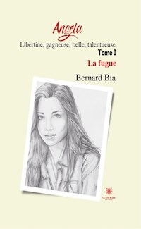 Angela : Libertine, gagneuse, belle, talentueuse - Tome 1 - Bernard Bia - ebook