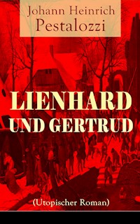 Lienhard und Gertrud (Utopischer Roman) - Johann Heinrich Pestalozzi - ebook