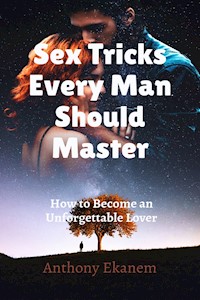 Sex Tricks Every Man Should Master - Anthony Ekanem - ebook
