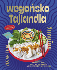 Wegańska Tajlandia. Przepisy kuchni tajskiej oraz innych krajów Azji Południowo-Wschodniej - Maciej Wojtasik - książka