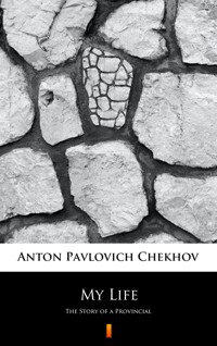 My Life. The Story of a Provincial - Anton Pavlovich Chekhov - ebook
