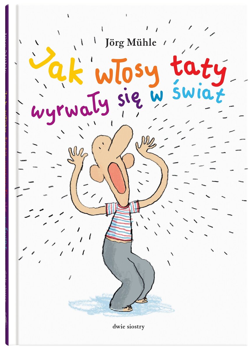 Jak włosy taty wyrwały się w świat - Jörg Mühle - książka