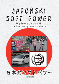 Japoński soft power. Wpływy Japonii na kulturę zachodnią - zbiorowa praca - ebook