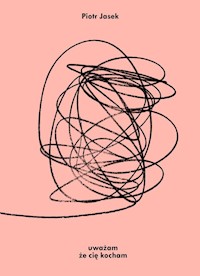 Uważam że cię kocham - Jasek Piotr - książka