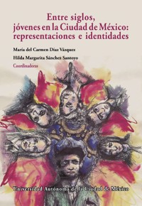 Entre siglos, jóvenes en la Ciudad de México: - María Carmen Díaz del Vázquez - ebook