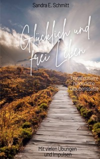 Glücklich und frei Leben - Sandra E. Schmitt - ebook