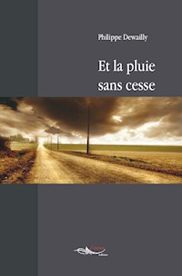 Et la pluie sans cesse - Philippe Dewailly - ebook